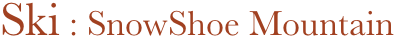 Ski : SnowShoe Mountain